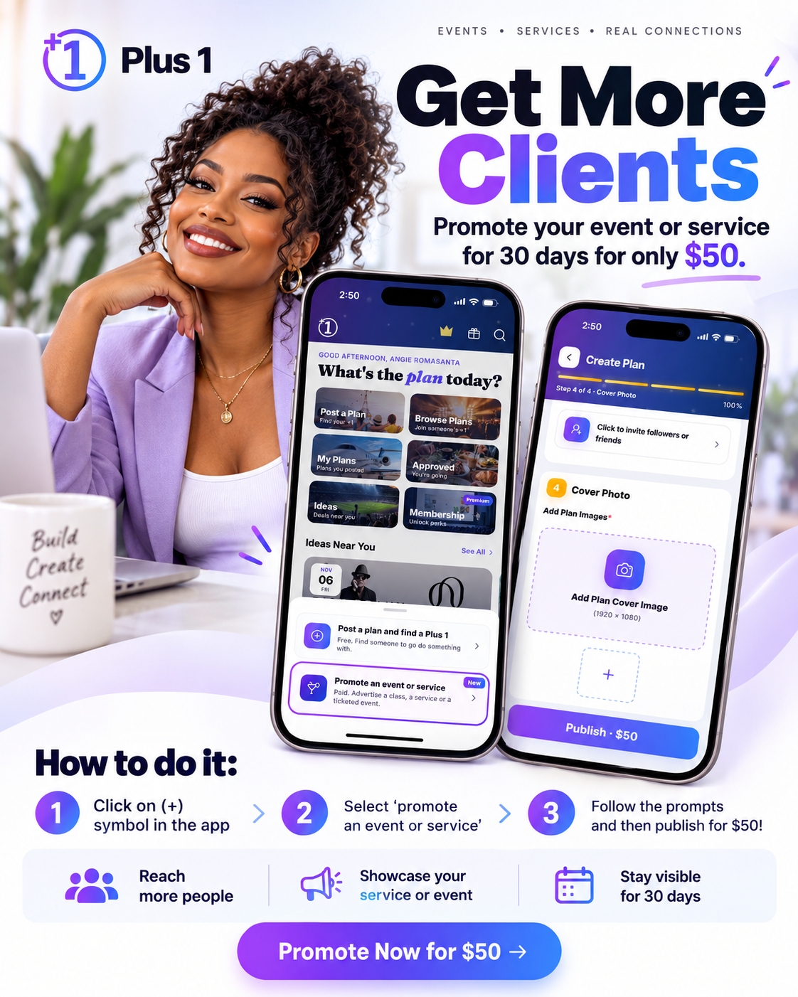Plus 1 Promote: Get more clients. Promote your event or service for 30 days for only $50.